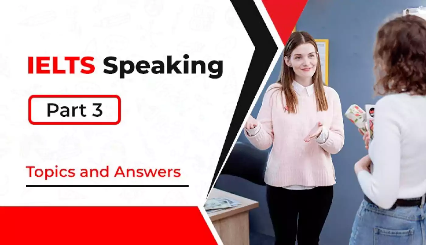 IELTS Speaking Part 3 Topics and Answers  Detail Discussion